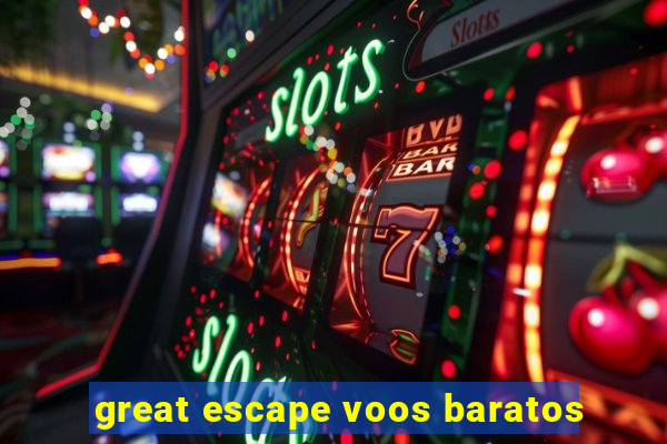 great escape voos baratos